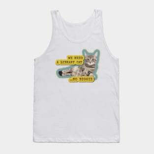 We need a library cat... no biggie Tank Top